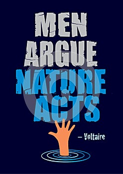 Climate change vector poster saying Men Argue Nature Acts. A quotation by Voltaire. Flooding and Pollution problem. Ecology and gl