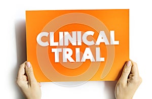 Clinical Trial - research studies performed in people that are aimed at evaluating a medical, surgical, or behavioral intervention