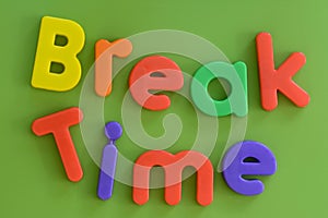 Close up of colorful Break Time words in plastic l