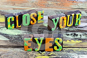 Close your eyes trust believe faith hope love