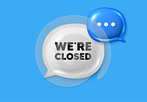 We are closed. Business closure sign. Text box speech bubble 3d icons. Vector photo