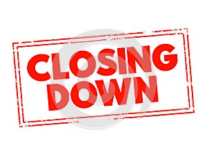 Closing Down - to force someone`s business, office, shop to close permanently or temporarily, text concept background
