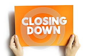 Closing Down - to force someone`s business, office, shop to close permanently or temporarily, text concept on card