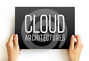 Cloud Architectures - way technology components combine to build a cloud, text concept on card