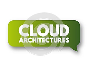 Cloud architectures - way technology components combine to build a cloud, text concept message bubble