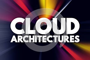 Cloud architectures - way technology components combine to build a cloud, text concept for presentations and reports