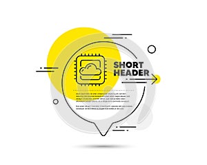 Cloud computing cpu line icon. Internet data storage sign. Vector