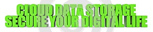 Cloud Data Storage Secure Your Digital Life, 3d text