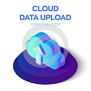 Cloud Data Upload Icon. 3D Isometric Cloud with Upload Arrow. Created For Mobile, Web, Decor, Print Products, Application. Perfect