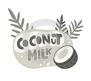 Coconut milk, color flat illustration for packaging design. Hand drawn lettering with fruit, leaves