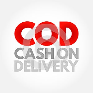 COD Cash On Delivery - sale of goods by mail order where payment is made on delivery rather than in advance, acronym text concept