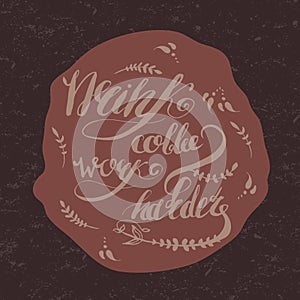 Coffe and work motivation hand-drawn lettering