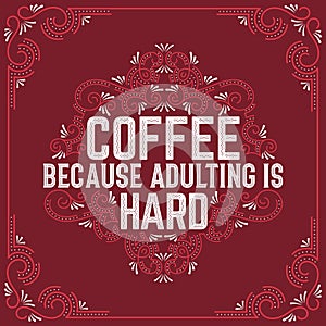 Coffee Because adulting is hard, Typography quotes for coffee lovers