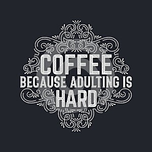 Coffee Because adulting is hard, Typography quotes for coffee lovers