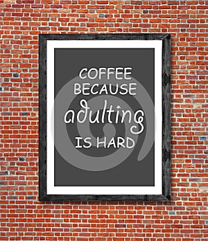 Coffee because adulting is hard written in picture frame