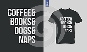 Coffee books dogs and naps typography t-shirt design.