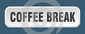 coffee break button. coffee break square 3d push button.