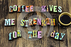 Coffee courage break enjoy work life balance ambition strength