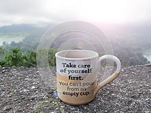 Coffee cup with self love care message on it - Take care of yourself first. You can`t pour from an empty cup.