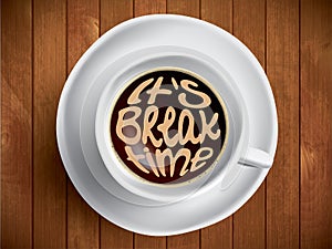 Coffee cup with time lettering, motivation quotes about time, awaking, right moment. Realistic black coffee on brown