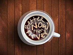 Coffee cup with time lettering, motivation quotes about time, awaking, right moment. Realistic black coffee on brown