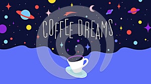 Coffee cup with universe dreams and text phrase Coffee Dreams