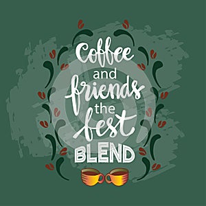 Coffee and friends the best blend.