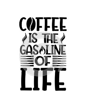 Coffee the gasoline of life. Hand drawn typography poster design