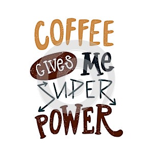 Coffee gives me superpower. Decorative hand drawn lettering, letter, quote.