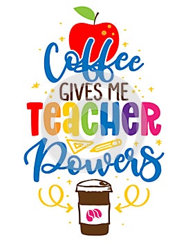 Coffee gives me teacher powers - colorful calligraphy design.