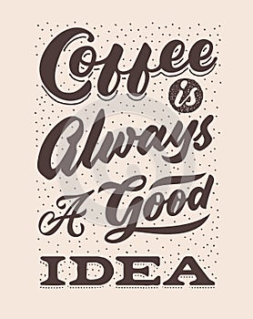 Coffee is always a good idea vintage hand lettering typography quote poster photo