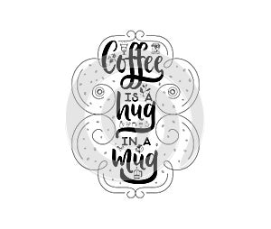 Coffee is a hug in a mug. Hipster Vintage Stylized Lettering badge. Vector Illustration