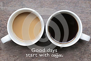 Coffee with inspirational quote - Good days start with coffee.  With Two cups of morning coffee or tea on the table.