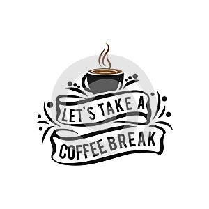 Quote Coffee Poster. Let`s Take a Coffee Break. Chalk Calligraphy style. Shop Promotion Motivation Inspiration. Design Lettering