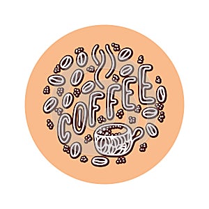 Coffee lettering phrase. One word color quote. Mug and beans. Circle round design form. Vector illustration art