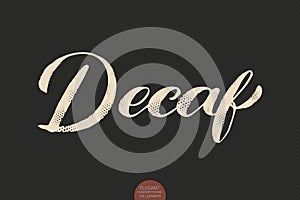 Coffee lettering. Vector hand drawn calligraphy Decaf. Elegant modern calligraphy ink illustration. Typography poster on