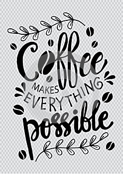 Coffee makes everything possible.