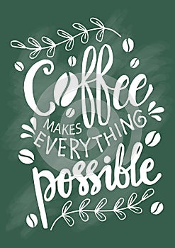 Coffee makes everything possible.