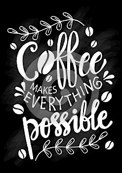 Coffee makes everything possible.