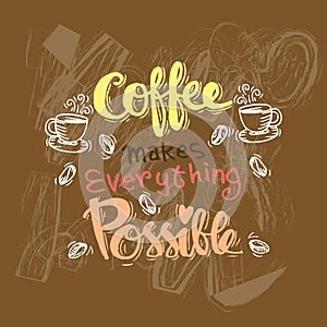 Coffee makes everything possible