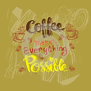 Coffee makes everything possible