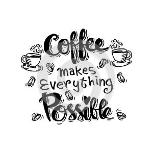 Coffee makes everything possible