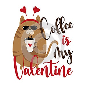 Coffee is my Valentine - funny saying with cute cat with coffee cup.