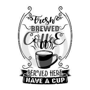 Coffee Quote. Fresh brewed coffee served here have a cup