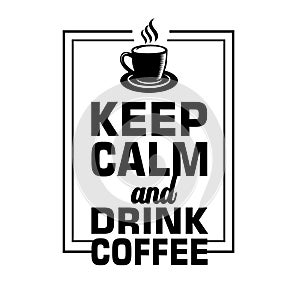 Coffee Quote. Keep calm and drink coffee