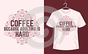 Coffee quotes tshirt design, Coffee Because adulting is hard