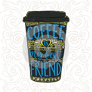 Coffee saying, vector lettering in tall coffee cup. Take away cafe poster, t-shirt for caffeine addicts. Coffee is my