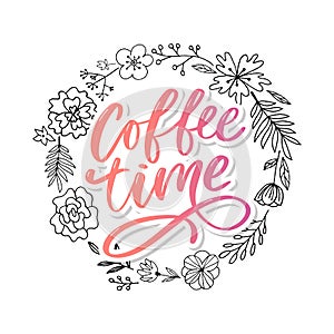 Coffee time card. Hand drawn positive quote. Modern brush calligraphy. Hand drawn lettering background. Ink illustration. Slogan