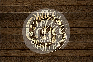 Coffee time. Lettering on wooden background