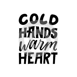 Cold hands warm heart. Love quote. Hand written lettering quote. Cozy phrase for winter or autumn time. Modern